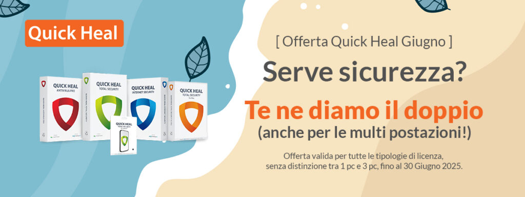 [ Offerta Quick Heal Giugno ] Serve sicurezza? Te ne diamo il doppio (anche per le multi postazioni!)