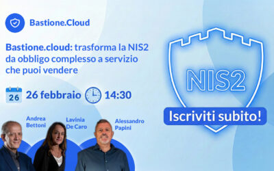 [Webinar] Bastione.cloud: trasforma la NIS2 da obbligo complesso a servizio che puoi vendere