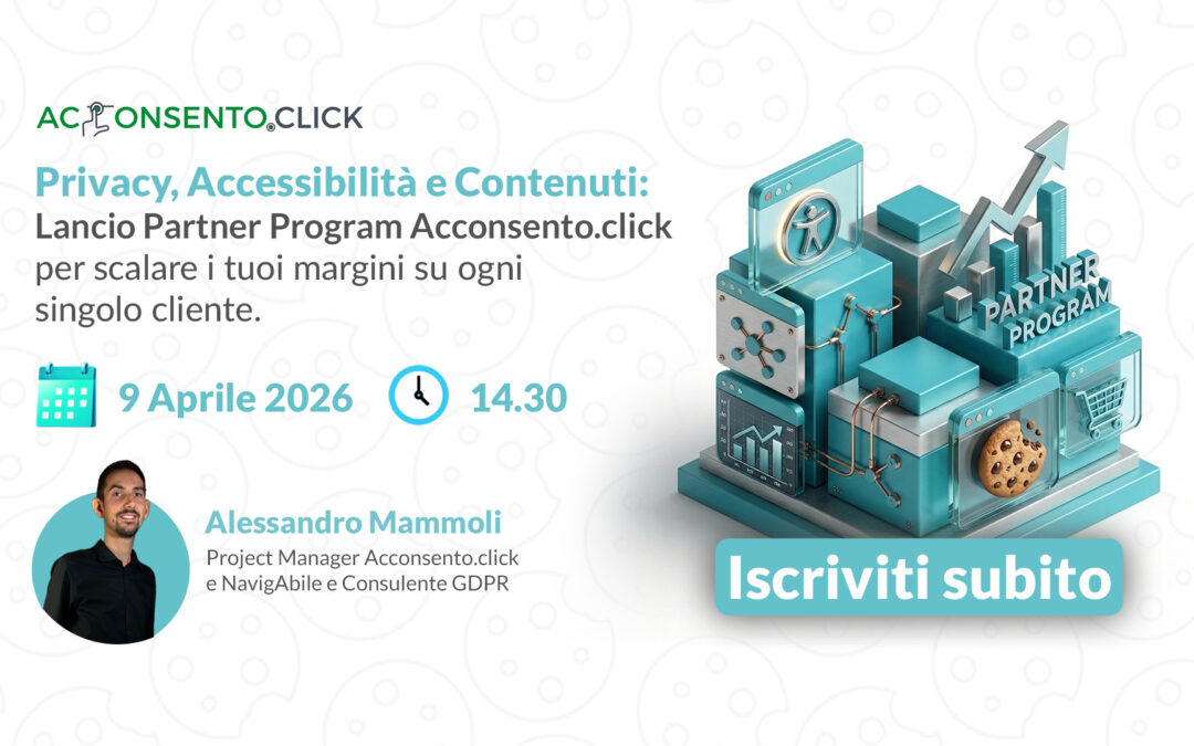 [ Webinar ] Privacy, Accessibilità e Contenuti: Lancio Partner Program Acconsento.click per scalare i tuoi margini su ogni singolo cliente.