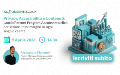 [ Webinar ] Privacy, Accessibilità e Contenuti: Lancio Partner Program Acconsento.click per scalare i tuoi margini su ogni singolo cliente.