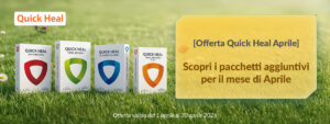 [Offerta Quick Heal Aprile] Scopri i pacchetti aggiuntivi per il mese di Aprile!
