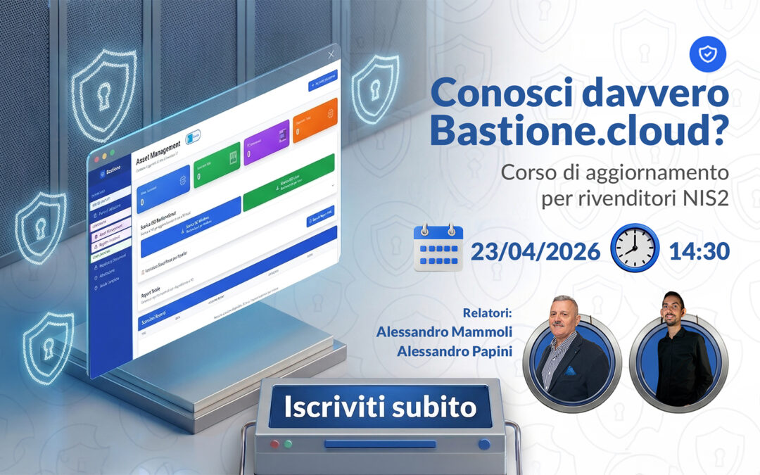 [Webinar] – Conosci davvero Bastione.cloud? Corso di aggiornamento per rivenditori NIS2