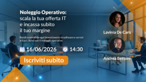 [ Webinar ] – Noleggio Operativo: scala la tua offerta IT e incassa subito il tuo margine