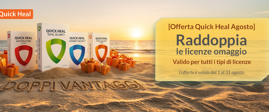 [Offerta Quick Heal Agosto] – Raddoppia le licenze omaggio dei Pacchetti Standard